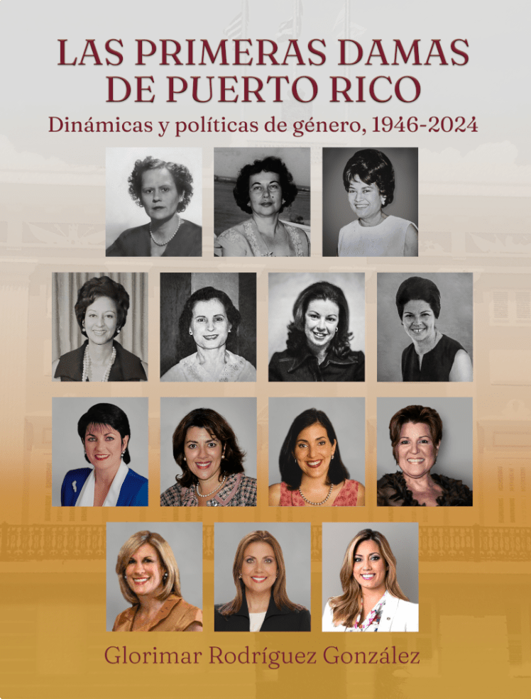 Portada del libro _Las primeras damas de Puerto Rico_ por Glorimar Rodríguez González. La portada muestra las imágenes de las primeras damas durante los gobiernos de 1946 a 2024.