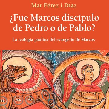 Portada del libro de Mar Pérez i Díaz, ¿Fue Marcos discípulo de Pedro o de Pablo? La teología paulina del evangelio de Marcos